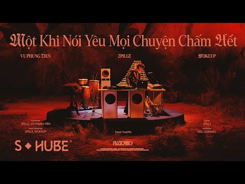 MỘT KHI NÓI YÊU MỌI CHUYỆN CHẤM HẾT - 2pillz x Vũ Phụng Tiên & WOKEUP