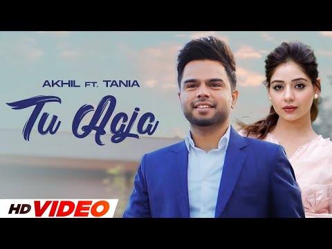 Tu Aaja (HD Video) | Akhil | Tania | New Punjabi Songs 2024 | Latest Punjabi Songs 2024