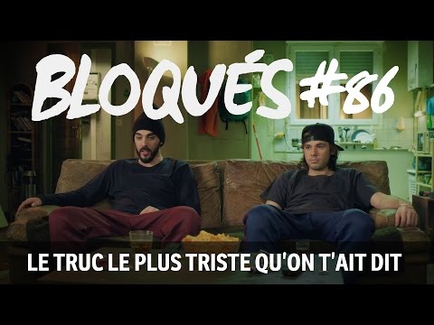 Bloqués #86 - Le truc le plus triste qu'on t'ait dit