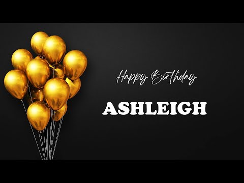 ASHLEIGH Happy Birthday Song – Happy Birthday ASHLEIGH