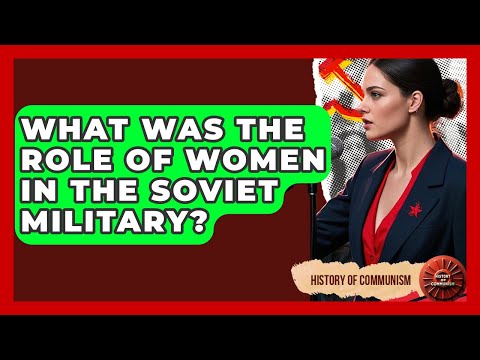 What Was The Role Of Women In The Soviet Military? - History of Communism