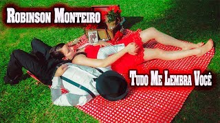 Robinson Monteiro   Tudo Me Lembra Você  HD (Música Romântica)