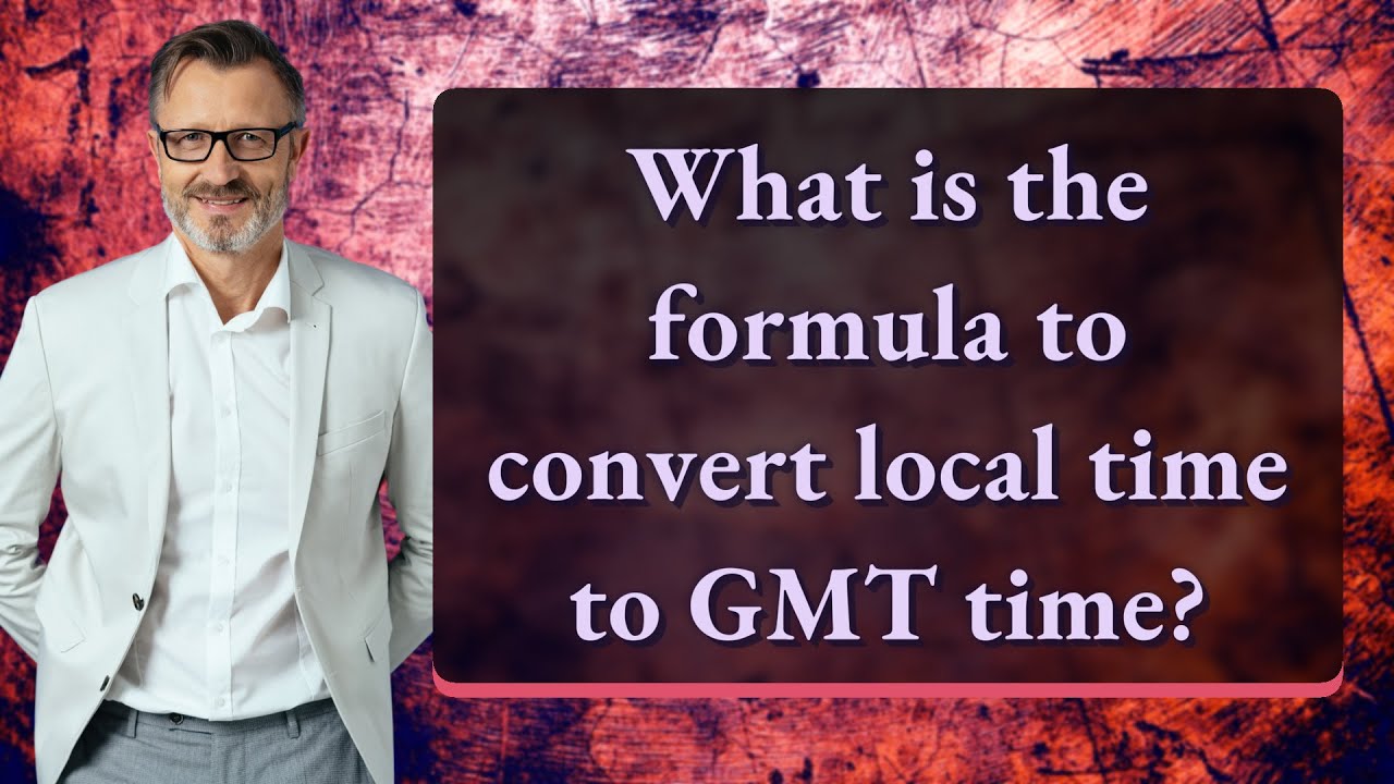 What is the formula to convert local time to GMT time?