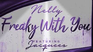 Nelly - Freaky with You (Audio) ft. Jacquees