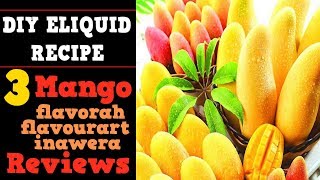 3 Mango Flavors Review – FlavourArt, Inawera, Flavorah (for Diy Eliquid recipes)