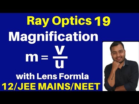 Ray Optics 19 : Magnification - Magnification & Len's Formula with Best Numericals JEE/NEET Video