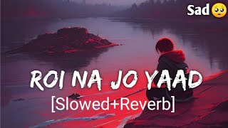 Download lagu Roi Na Jo Yaad Meri Aayi [Slowed Reverb] Sad lofi | New Sad Songs | Sad Song | Hindi Sad Song mp3