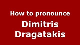 How to pronounce Dimitris Dragatakis