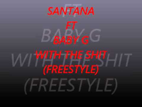 Santana Ft Baby G- With The Shit (Freestyle)