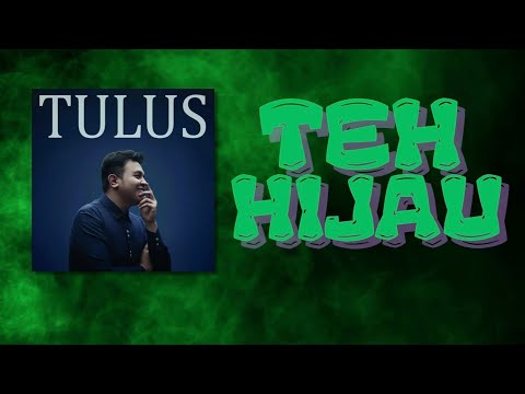 TULUS-TEH HIJAU (LYRIK)