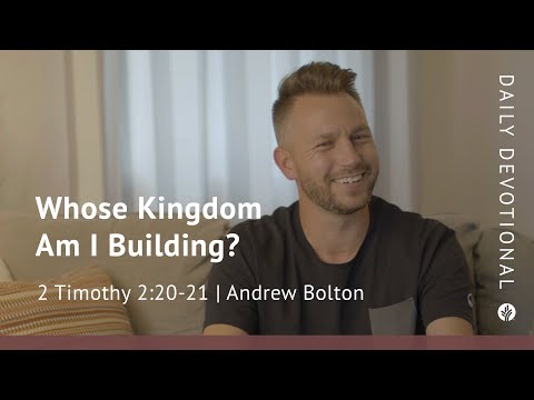 Whose Kingdom Am I Building? | 2 Timothy 2:20–21 | Our Daily Bread Video Devotional