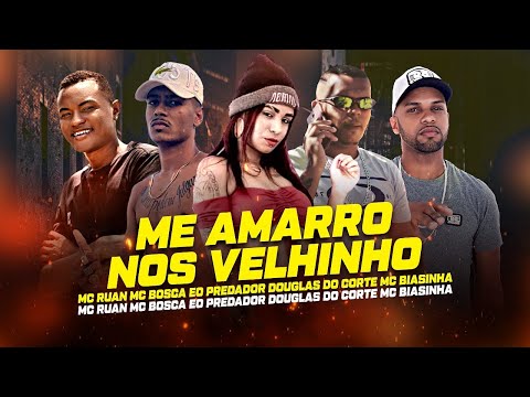 MC RUAN, MC BOSCA, EO PREDADOR, DOUGLAS DO CORTE, MC BIASINHA - ME AMARRO NOS VELHINHO 80 ANOS IDADE