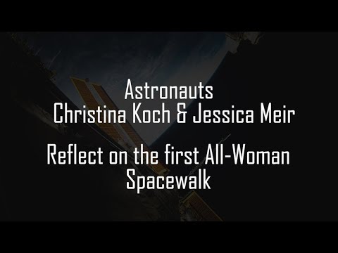 Astronauts Christina Koch and Jessica Meir reflect on the first All Woman Spacewalk MP4