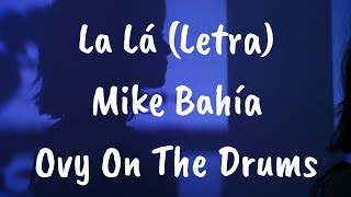 Mike Bahía &amp; Ovy On The Drums - La Lá (Letra)