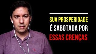 Sua Prosperidade É Sabotada Por Essas Crenças…