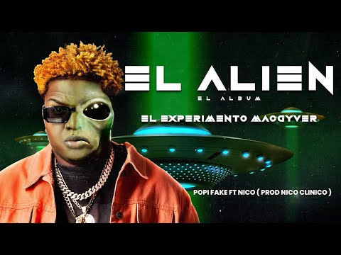 2 - Popi Fake Ft NICO - El Experimento Macgyver  #ElAlienElAlbum
