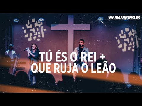 Tú és o Rei - Que ruja o Leão | IMMERSUS