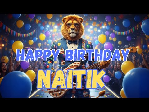 NAITIK Happy Birthday Song - Happy Birthday to Naitik