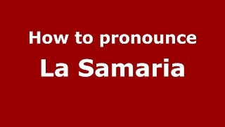 How to pronounce La Samaria