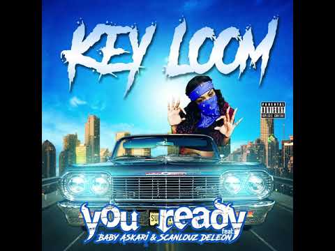 KEY LOOM: You Ready Feat. BABY ASKARI & SCANLOUZ DELEON
