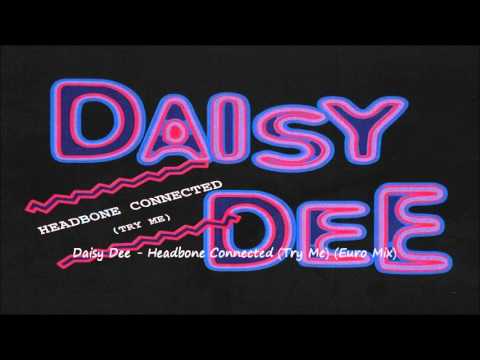 Daisy Dee - Headbone Connected (Try Me) (Euro Mix)