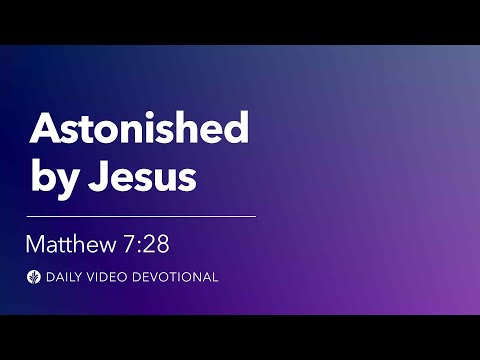 Astonished by Jesus | Matthew 7:28 | Our Daily Bread Video Devotional