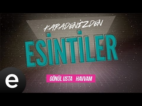 Esintiler: Havvam (Bizim Gönül feat. İsmail Türüt) - Esen Müzik