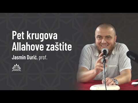 Pet krugova Allahove zaštite | Jasmin Durić, prof.