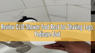 Review CLIO Shower Foot Rest for Shaving Legs, Pedicure Foot Rest, Foot Stand for Inside Shower with