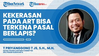 Kasus Pelanggaran Kekerasan yang Dilakukan Kepada ART, Bisa Dikenakan Pasal Berlapis?