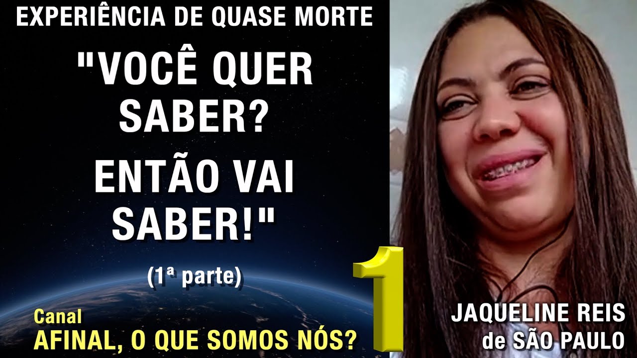 Você quer saber? Então vai saber! – 1ª parte – EQM | Experiência de Quase Morte