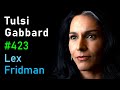 Tulsi Gabbard: War, Politics, and the Military Industrial Complex | Lex Fridman Podcast #423