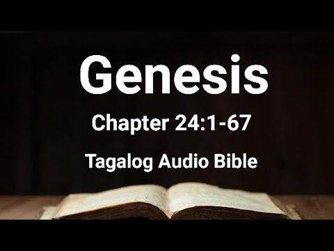 Genesis Chapter 24:1-67 ( Lumang Tipan Tagalog Audio Bible )