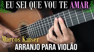EU SEI QUE VOU TE AMAR (Tom Jobim &amp; Vinicius de Moraes) - Arranjo pra Violão