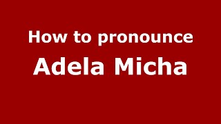 How to pronounce Adela Micha