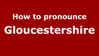 How to pronounce Gloucestershire