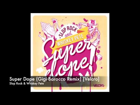 Slop Rock & Whiskey Pete - Super Dope (Gigi Barocco Remix) [Velcro]