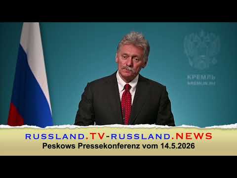 Peskows Pressekonferenz vom 14.5.2026