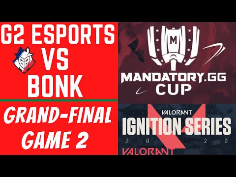 G2 VS BONK GAME 2 GRAND FINAL MANDATORY.GG CUP | IGNITION SERIES - Valorant Esports Tournament