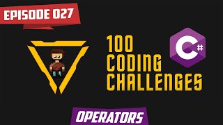 C# | Episode 27 - Validation | Operators | 100 Coding Challenges for b