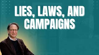 Lawfare Daily: Lies, Laws, and Campaigns