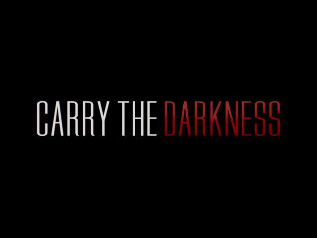 Carry The Darkness | Official Teaser Trailer