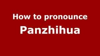 How to pronounce Panzhihua