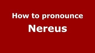 How to pronounce Nereus
