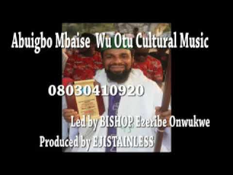 ABUIGBO MBAISE WU OTU, BY BISHOP EZERIBE, PRODUCED BY EJISTAINLESS HAMLESS LTD.