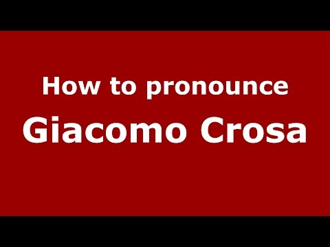 How to pronounce Giacomo Crosa (Italian/Italy)  - PronounceNames.com