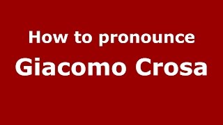 How to pronounce Giacomo Crosa