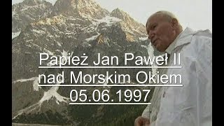 Papież Jan Paweł II nad Morskim Okiem ● 05.06.1997