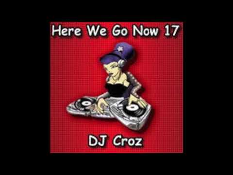 DJ Croz   Here We Go Now Volume 17 2004