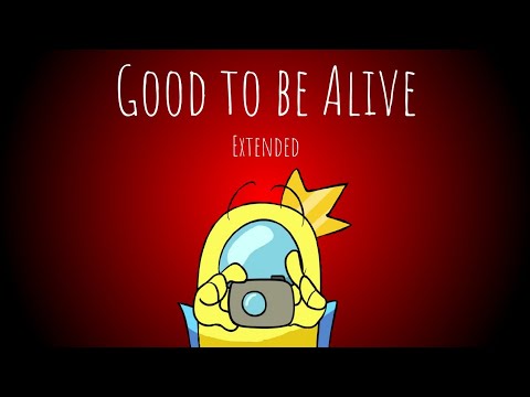 Good to be Alive (Extended, Ventrilo Quistian's Sister and Char)